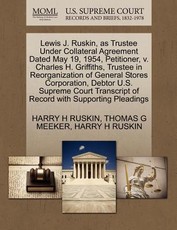 Lewis J. Ruskin, as Trustee Under Collateral Agreement Dated May 19, 1954, Petitioner, V. Charles H. Griffiths, Trustee in Reorganization of General Stores Corporation, Debtor U.S. Supreme Court Transcript of Record with Supporting Pleadings