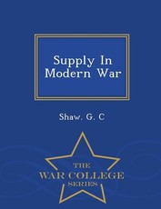 Supply in Modern War - War College Series