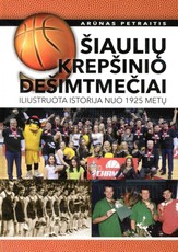 9 Šiaulių krpešinio dešimtmečiai. Iliustruota istorija nuo 1925 metų