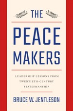 The Peacemakers: Leadership Lessons from Twentieth-Century Statesmanship
