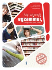 Kaip pasirengti egzaminui, kad nepritrūktų vienos nakties. Atrask mokymosi džiaugsmą. Praktinis vadovas