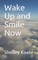 Wake Up and Smile Now