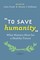 To Save Humanity
