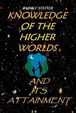 Knowledge of the Higher Worlds and Its Attainment