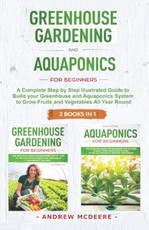 Greenhouse gardening and Aquaponics "2 BOOKS IN 1"