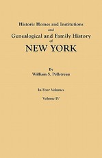 Historic Homes and Institutions and Genealogical and Family History of New York. in Four Volumes. Volume IV