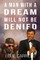 A Man with a Dream Will Not Be Denied