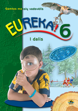 Eureka! 6. Gamtos mokslų vadovėlis 6 kl., I d. Eureka! 6. Gamtos mokslų vadovėlis 6 kl., I d.