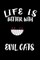 Life Is Better With Evil Cats