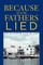 Because Our Fathers Lied