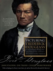 Picturing Frederick Douglass: An Illustrated Biography of the Nineteenth Century's Most Photographed American
