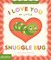 I Love You My Little Snuggle Bug!