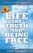 Life, the Truth, and Being Free