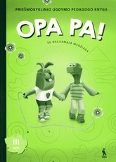 Opa pa! Priešmokyklinio ugdymo pedagogo knyga. Su dalijamąja medžiaga. 3 dalis
