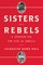Sisters and Rebels: A Struggle for the Soul of America