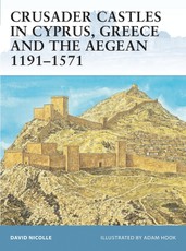 Crusader Castles in Cyprus, Greece and the Aegean 1191-1571