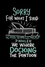 Sorry For What I Said While We Were Docking The Pontoon