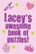 Lacey's Awesome Book Of Puzzles!