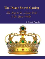 The Divine Secret Garden - The Keys to the Master Code - & the Spirit World PAPERBACK