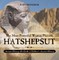 Hatshepsut: The Most Powerful Woman Pharaoh - Ancient History 4th Grade | Children's Ancient History