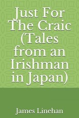 Just for the Craic (Tales from an Irishman in Japan)