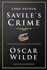 Lord Arthur Savile's Crime and Other Stories