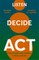 Listen. Decide. Act.