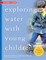 Exploring Water with Young Children, Trainer's Guide