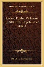 Revised Edition of Poems by Bill of the Hopeless End (1891)