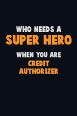 Who Need A SUPER HERO, When You Are Credit Authorizer