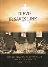 Dievo ir savęs link… Kunigo Ričardo Mikutavičiaus pamokslai ir mintys, 1994-1998 metai