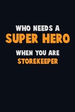Who Need A SUPER HERO, When You Are Storekeeper
