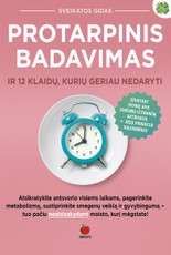 PROTARPINIS BADAVIMAS: ilgaamžiškumo paslaptis ir 12 klaidų, kurių geriau nedaryti – tobulas sprendimas, kurio ieškojote
