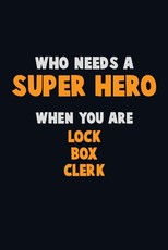 Who Need A SUPER HERO, When You Are Lock Box Clerk