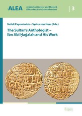 The Sultan's Anthologist - Ibn Abi Hagalah and His Work