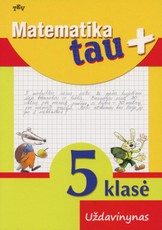 Matematika tau Plius. 5 klasė. Uždavinynas Matematika tau Plius. 5 klasė. Uždavinynas