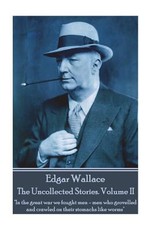 Edgar Wallace - The Uncollected Stories Volume II