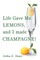 Life Gave Me Lemons, and I Made Champagne!