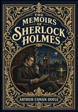 The Memoirs of Sherlock Holmes (Illustrated) (Golden Monarch Collector's Edition) (Case Laminate Hardcover with Jacket)