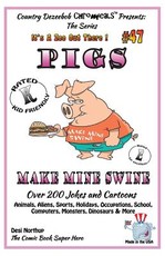 Pigs - Make Mine Swine - Over 200 Jokes and Cartoons - Animals, Aliens, Sports, Holidays, Occupations, School, Computers, Monsters, Dinosaurs & More - in BLACK and WHITE