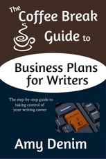 Coffee Break Guide to Business Plans for Writers: The Step-by-Step Guide to Taking Control of Your Writing Career