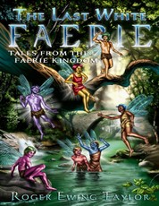 The Last White Faerie: Tales from the Faerie Kingdom