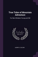 True Tales of Mountain Adventure: For Non-Climbers Young and Old