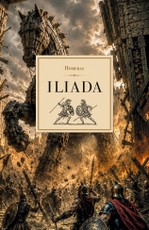 ILIADA. Nemirtingas Trojos karo epas, pakeitęs pasaulio literatūrą