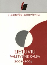Į pagalbą abiturientui. Lietuvių valstybinė kalba. 2001–2004 metų brandos egzaminų užduotys