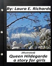 Queen Hildegarde; a story for girls.Laura E. Richards (Children's Classics)