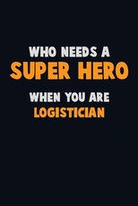 Who Need A SUPER HERO, When You Are Logistician