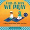 This Is Why We Pray: An Islamic Book for Kids