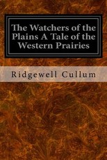 The Watchers of the Plains A Tale of the Western Prairies