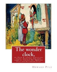 The wonder clock, or, Four & twenty marvelous tales